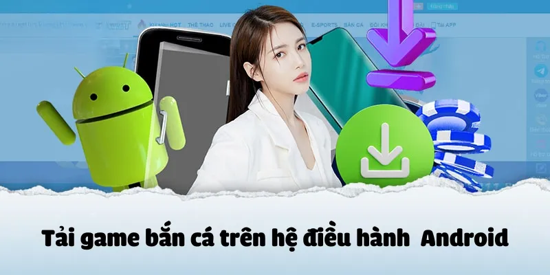 Hướng dẫn tải trò chơi bắn cá về điện thoại Android