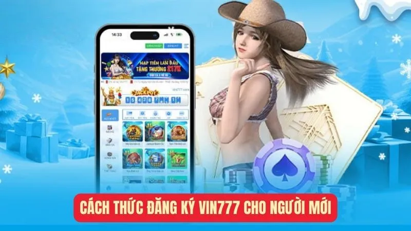 Cách thức đăng ký Vin777 cho người mới