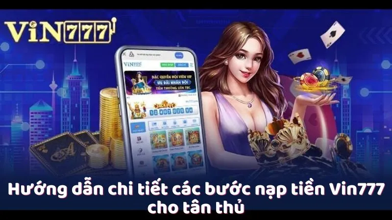 Hướng dẫn chi tiết các bước nạp tiền Vin777 cho tân thủ