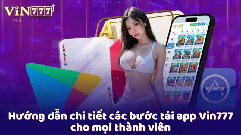 Hướng dẫn chi tiết các bước tải app Vin777 cho mọi thành viên