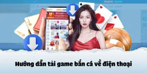 huong dan tai game ban ca ve dien thoai