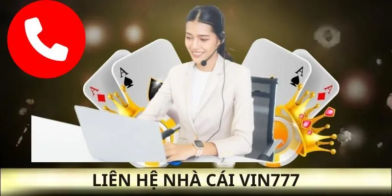 Liên hệ đến Vin777 thông qua số điện thoại