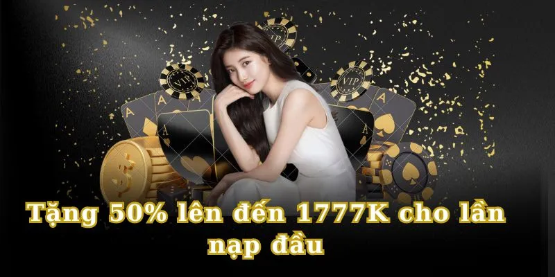 Thưởng 50% lên đến 1777K cho lần nạp đầu