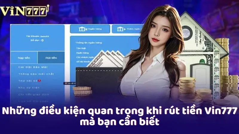 Những điều kiện quan trọng khi rút tiền Vin777 mà bạn cần biết