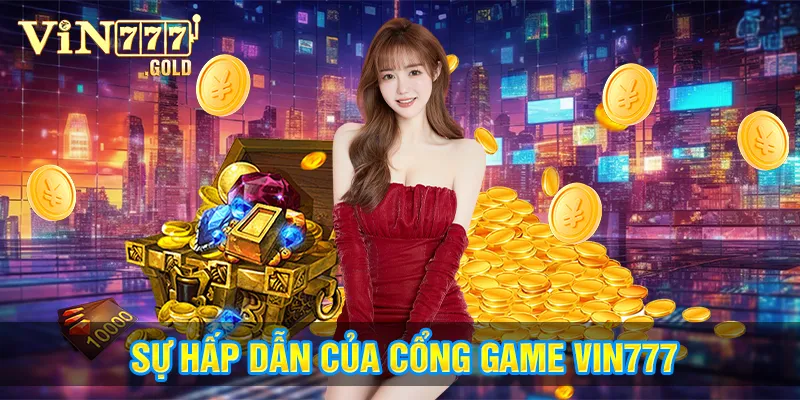 Những lý do bạn nên chọn cổng game Vin777