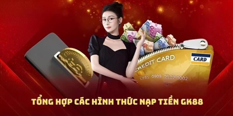 Tổng hợp những kênh nạp tiền GK88 phổ biến nhất