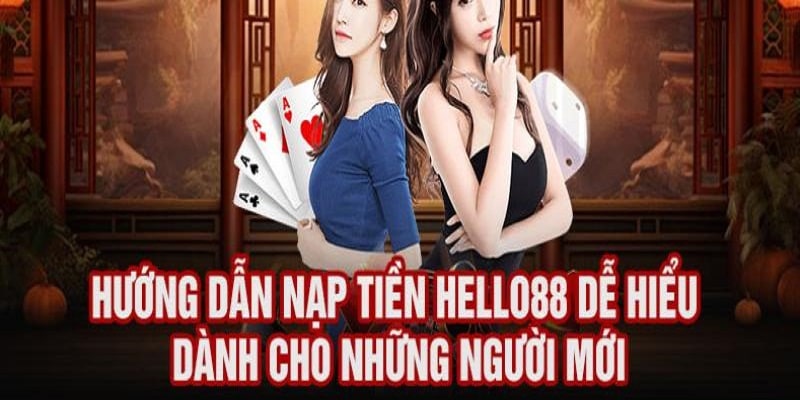 Nạp tiền Hello88 theo 4 hình thức phổ biến nhất