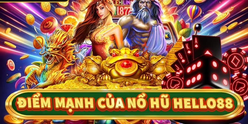 Ưu thế vượt trội của game nổ hũ Hello88 