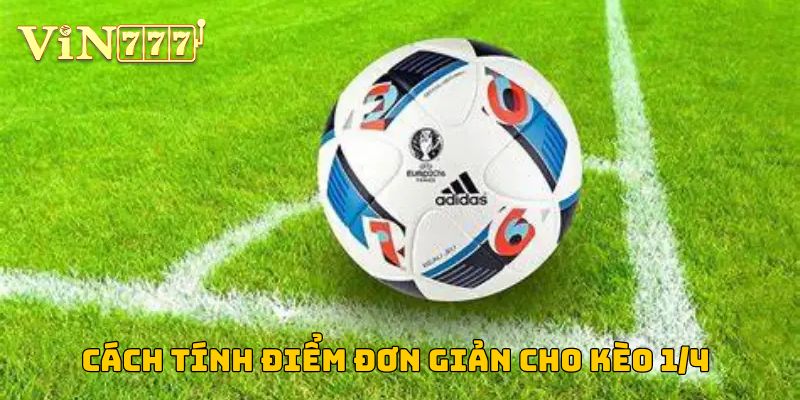 Cách tính điểm kèo 1/4 đơn giản và nhanh chóng